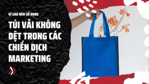 Vì sao nên sử dụng túi vải không dệt trong các chiến dịch marketing của doanh nghiệp?